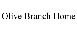 OLIVE BRANCH HOME trademark