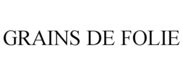 GRAINS DE FOLIE trademark