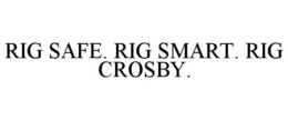 RIG SAFE. RIG SMART. RIG CROSBY. trademark