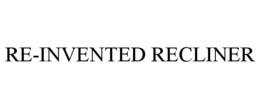 RE-INVENTED RECLINER trademark