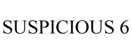 SUSPICIOUS 6 trademark