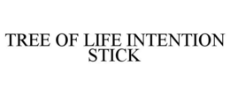TREE OF LIFE INTENTION STICK trademark