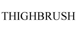 THIGHBRUSH trademark