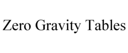 ZERO GRAVITY TABLES trademark