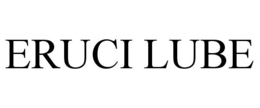 ERUCI LUBE trademark