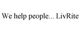 WE HELP PEOPLE... LIVRITE trademark