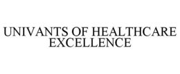 UNIVANTS OF HEALTHCARE EXCELLENCE trademark