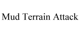 MUD TERRAIN ATTACK trademark