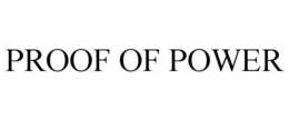 PROOF OF POWER trademark