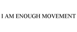 I AM ENOUGH MOVEMENT trademark