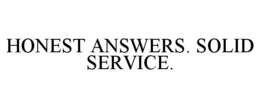 HONEST ANSWERS. SOLID SERVICE. trademark