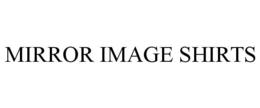 MIRROR IMAGE SHIRTS trademark