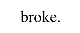 BROKE. trademark
