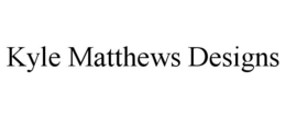KYLE MATTHEWS DESIGNS trademark