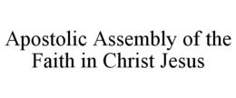 APOSTOLIC ASSEMBLY OF THE FAITH IN CHRIST JESUS trademark