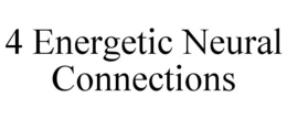 4 ENERGETIC NEURAL CONNECTIONS trademark
