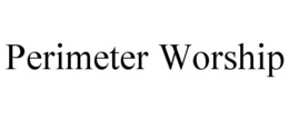 PERIMETER WORSHIP trademark
