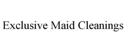 EXCLUSIVE MAID CLEANINGS trademark