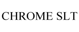 CHROME SLT trademark