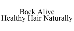BACK ALIVE HEALTHY HAIR NATURALLY trademark