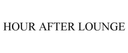 HOUR AFTER LOUNGE trademark