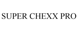 SUPER CHEXX PRO trademark