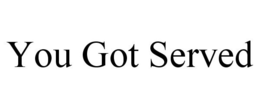 YOU GOT SERVED trademark