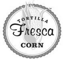 TORTILLA FRESCA CORN trademark