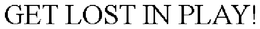 GET LOST IN PLAY! trademark