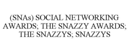 (SNA) SOCIAL NETWORKING AWARDS; THE SNAZZY AWARDS; THE SNAZZYS; SNAZZYS trademark
