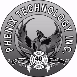 PHENIX TECHNOLOGY INC. AMERICAN MADE AND SERVICE 1972 QUALITY 2012 40 YEARS trademark