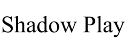 SHADOW PLAY trademark