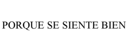 PORQUE SE SIENTE BIEN trademark