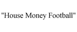 "HOUSE MONEY FOOTBALL" trademark