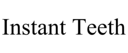 INSTANT TEETH trademark