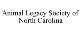 ANIMAL LEGACY SOCIETY OF NORTH CAROLINA trademark