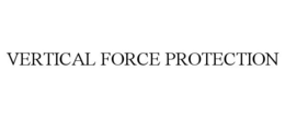 VERTICAL FORCE PROTECTION trademark