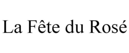 LA FÊTE DU ROSÉ trademark