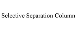 SELECTIVE SEPARATION COLUMN trademark