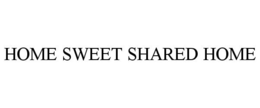 HOME SWEET SHARED HOME trademark