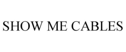 SHOW ME CABLES trademark