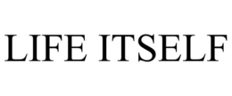 LIFE ITSELF trademark
