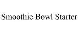 SMOOTHIE BOWL STARTER trademark
