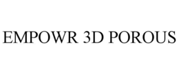EMPOWR 3D POROUS trademark