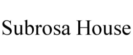SUBROSA HOUSE trademark