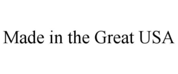 MADE IN THE GREAT USA trademark
