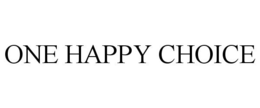 ONE HAPPY CHOICE trademark