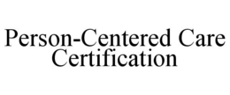 PERSON-CENTERED CARE CERTIFICATION trademark
