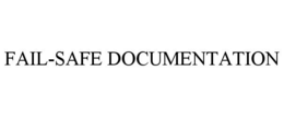 FAIL-SAFE DOCUMENTATION trademark