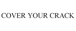 COVER YOUR CRACK trademark